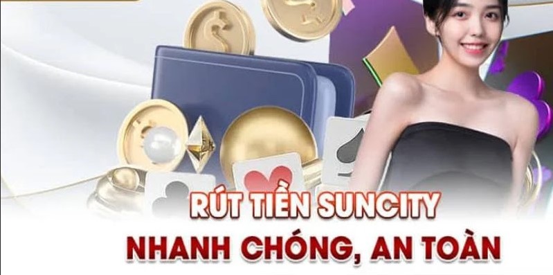 Điều kiện để rút tiền Suncity