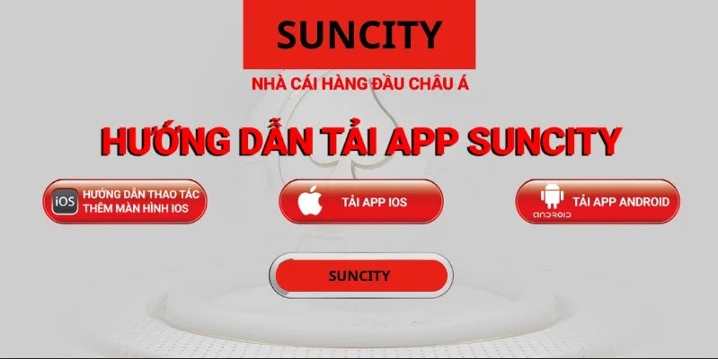 Nhanh tay tải ứng dụng Suncity về máy để chơi ngày đêm