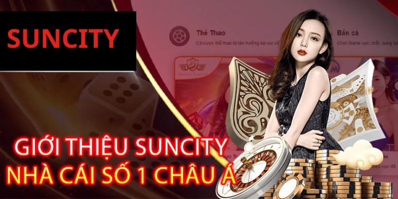 Suncity - Cá Cược Cực Đẳng Cấp Nhận Thưởng Siêu Dài Tập